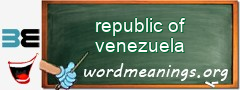 WordMeaning blackboard for republic of venezuela